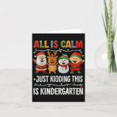 All Is Calm Just Kidding This Is Kindergarten Chri Kaart (Voorkant)