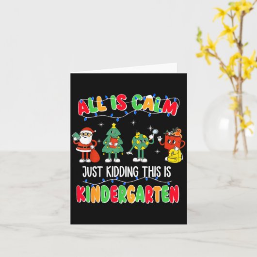 All Is Calm Just Kidding This Is Kindergarten Chri Kaart (Gele Bloem)