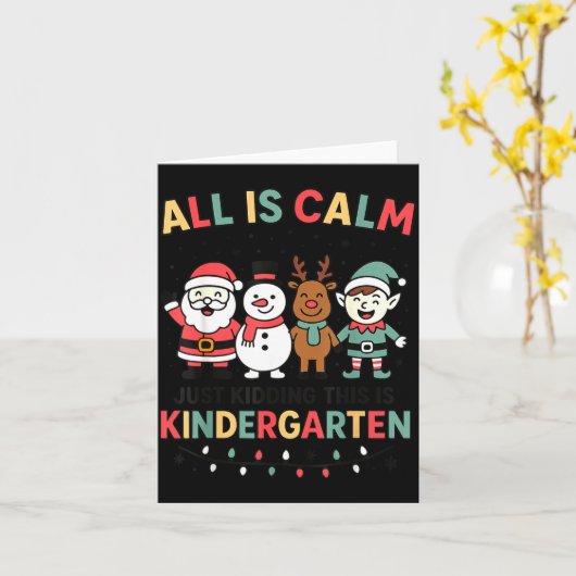 All Is Calm Just Kidding This Is Kindergarten Chri Kaart (Gele Bloem)