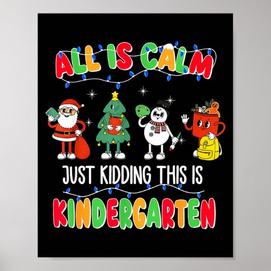 All Is Calm Just Kidding This Is Kindergarten Chri Poster (Voorkant)