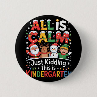 All Is Calm Just Kidding This Is Kindergarten Chri Ronde Button 5,7 Cm