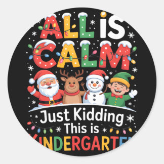 All Is Calm Just Kidding This Is Kindergarten Chri Ronde Sticker