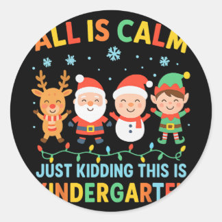 All Is Calm Just Kidding This Is Kindergarten Chri Ronde Sticker