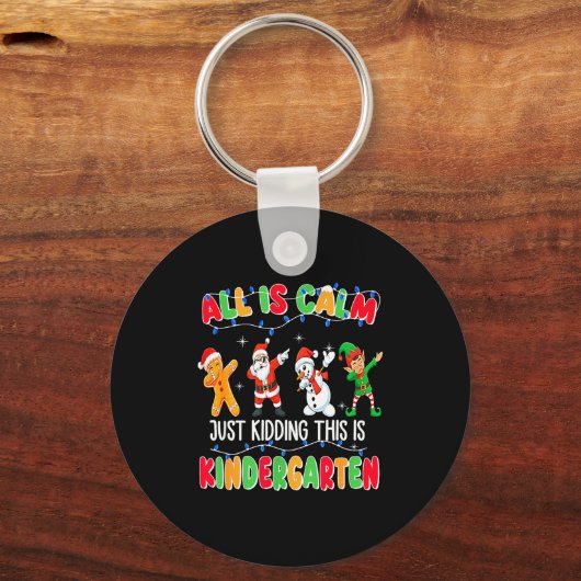 All Is Calm Just Kidding This Is Kindergarten Chri Sleutelhanger (Voorkant)