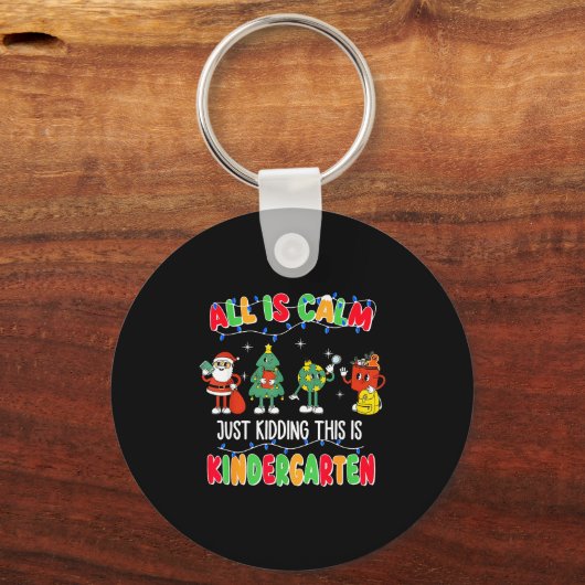 All Is Calm Just Kidding This Is Kindergarten Chri Sleutelhanger (Voorkant)