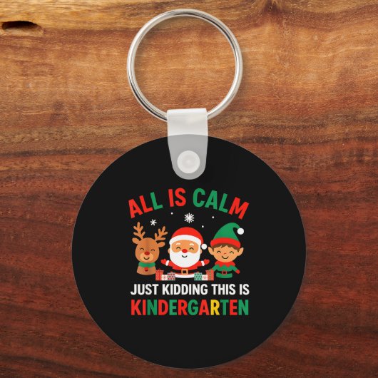 All Is Calm Just Kidding This Is Kindergarten Chri Sleutelhanger (Voorkant)