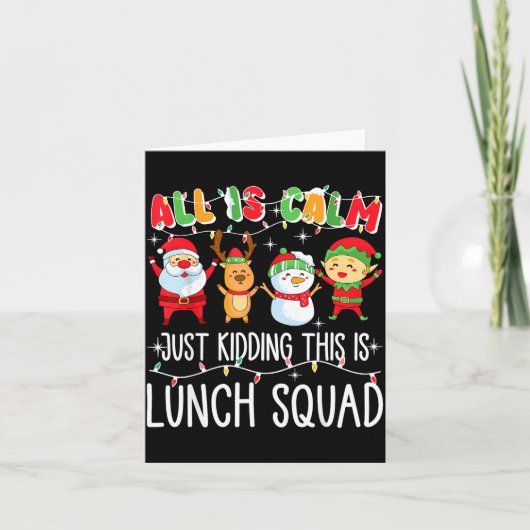 All Is Calm Just Kidding This Is Lunch Squad Xmas  Kaart (Voorkant)