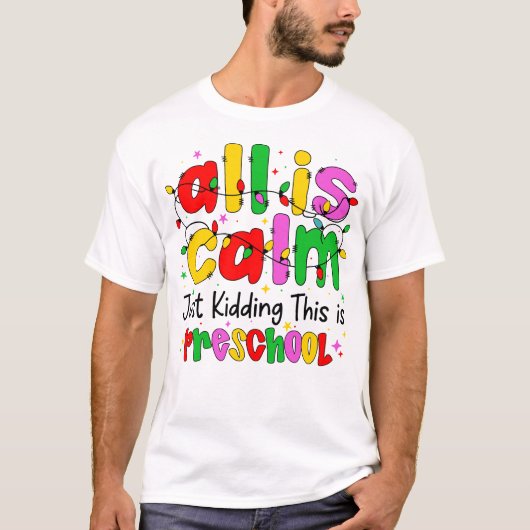 All Is Calm Just Kidding This Is Preschool Funny T-shirt (Voorkant)