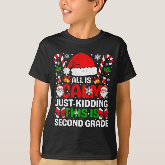 All Is Calm Just Kidding This Is Second Grade Chri T-shirt (Voorkant)