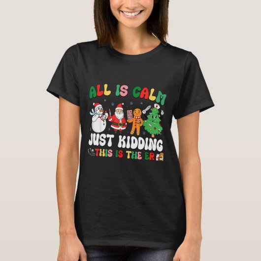 All Is Calm Just Kidding This Is The Er Christmas  T-shirt (Voorkant)