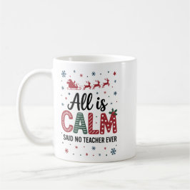 All is calm said no teacher ever christmas koffiemok