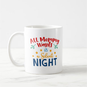 All Mommy Wants is een Mok voor de Stille Nacht -