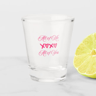 All of Me All of You op een  Shot Glas