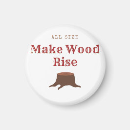 All size Make Wood Rise Magneet