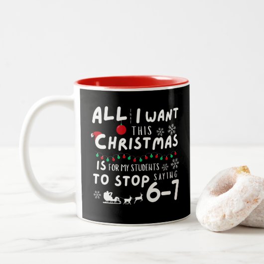 All That I Want Christmas Students Stop Saying 6-7 Tweekleurige Koffiemok (Met donut)