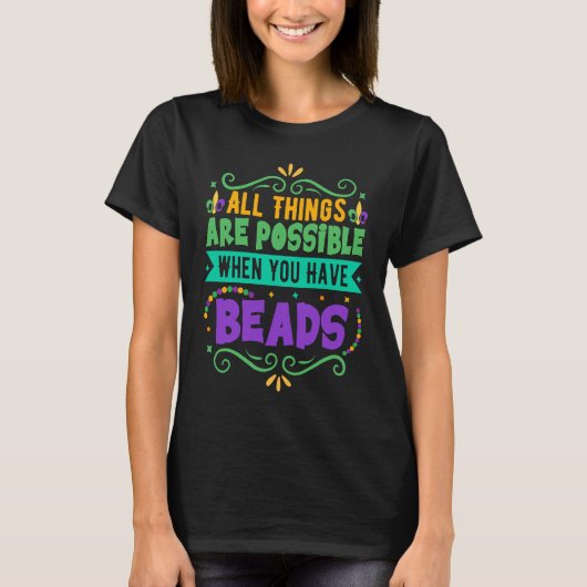 All Things Are Possible When You Have Beads  Mardi T-shirt (Voorkant)