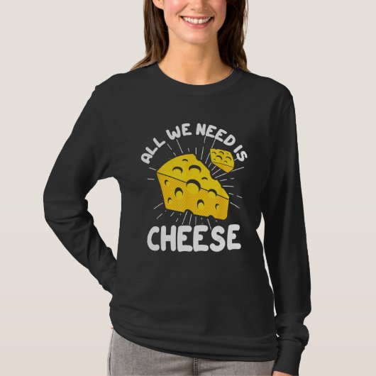 All We Need is Cheese T-shirt (Voorkant)
