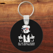 All We Needed Was A New President Finger - Funny T Sleutelhanger (Voorkant)