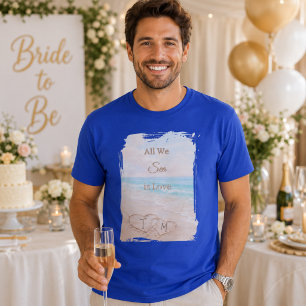 All We Sea Is Love Strand Harten Zand Blauwe Bruid T-shirt