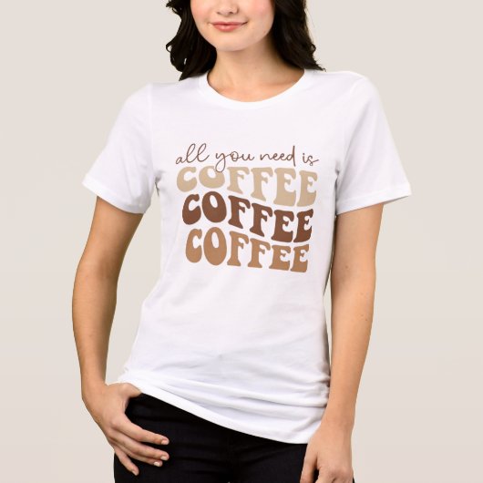 All you need is coffee.  Tri-Blend shirt (Voorkant)