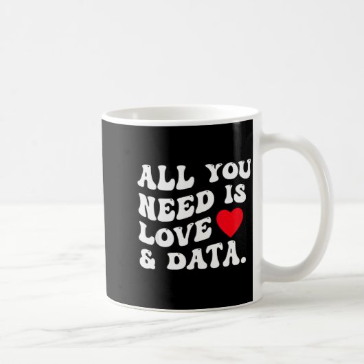 All You Need Is Love And Data Funny Valentine Data Koffiemok (Rechts)