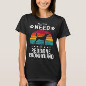 All You Need is Redbone Coonhound Dog T-shirt (Voorkant)