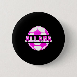 Allana Name Girls Soccer Play Football Sports Fan  Ronde Button 5,7 Cm