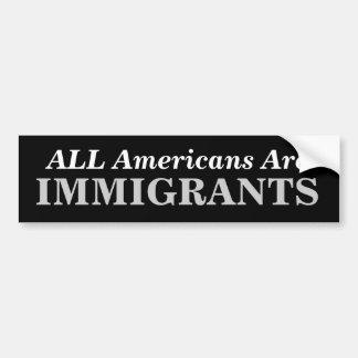 ALLE Amerikanen zijn, IMMIGRANTEN Bumpersticker
