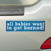 Alle baby's willen geblust worden! bumpersticker (Op auto)