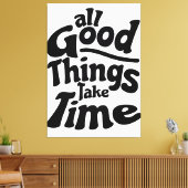 Alle goede dingen nemen tijd in beslag canvas afdruk (Insitu (Woonkamer))