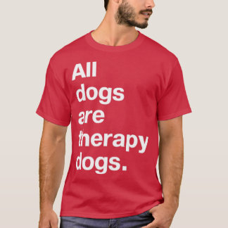 Alle honden zijn therapeutische honden t-shirt