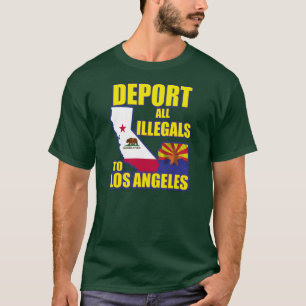 Alle illegalen naar Los Angeles uitzetten T-shirt