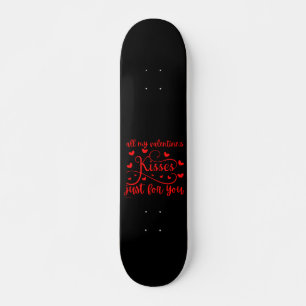 ALLE KISSES VAN MIJN VALENTIJNSE KISSES ALLEEN VOO SKATEBOARD