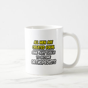 Alle Mannen worden gelijk Creëer...Orthopedisten Koffiemok
