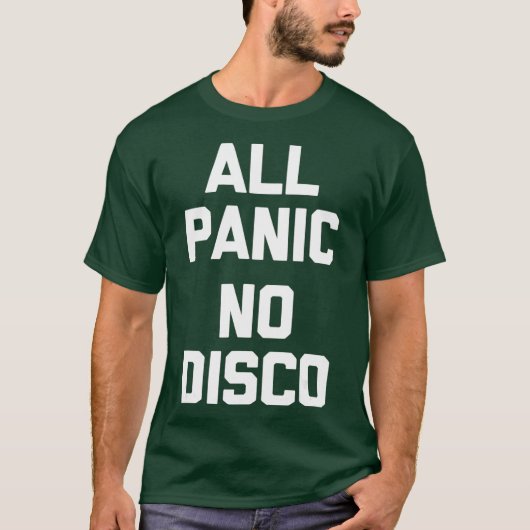 Alle Panic No Disco grappig gezegde sarcastisch T-shirt (Voorkant)