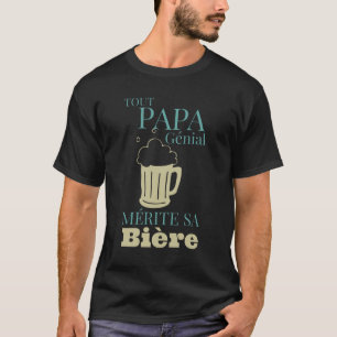 Alle Papa's Geweldig Verdient zijn Bier T-shirt