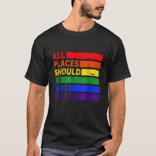 Alle plaatsen zouden veilige ruimten moeten zijn G T-shirt
