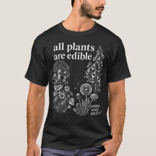 Alle Planten Zijn Eetbaar Sommige Slechts Eén Grap T-shirt