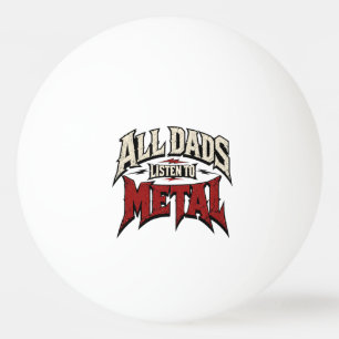 Alle vaders luisteren naar metal pingpongballen