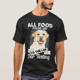 Alle voedsel moet naar het lab gaan voor tests t-shirt