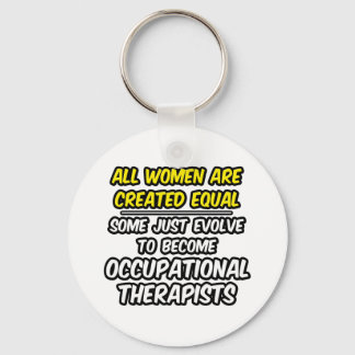 Alle vrouwen worden gelijk Creëer... occ. Therapie Sleutelhanger