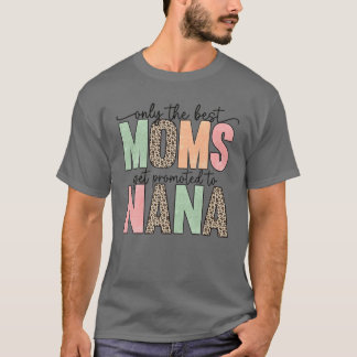 Alleen de beste Moms worden gepromoot naar Nana T-shirt