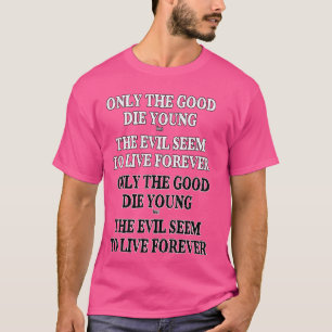 Alleen de goede sterven jong, maar de kwade sarcas t-shirt
