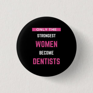 Alleen de sterkste vrouwen worden tandarts ronde button 3,2 cm