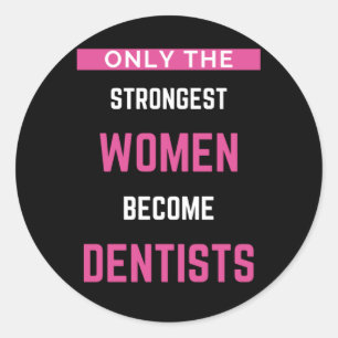Alleen de sterkste vrouwen worden tandarts ronde sticker
