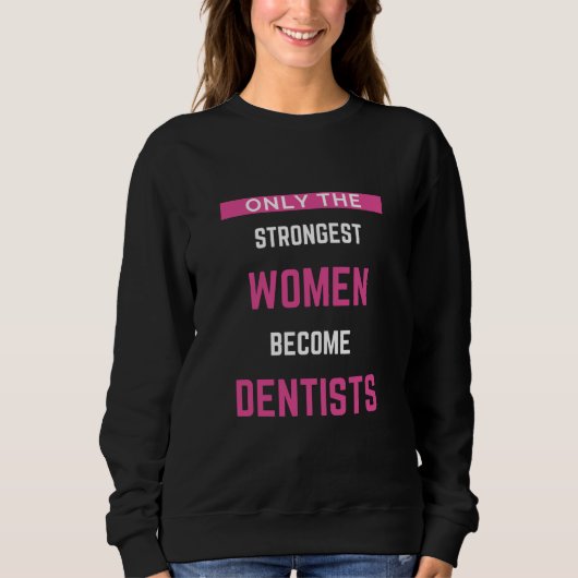 Alleen de sterkste vrouwen worden tandarts trui (Voorkant)