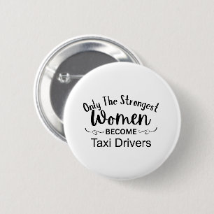 Alleen De Sterkste Vrouwen Worden Taxichauffeur Ronde Button 5,7 Cm