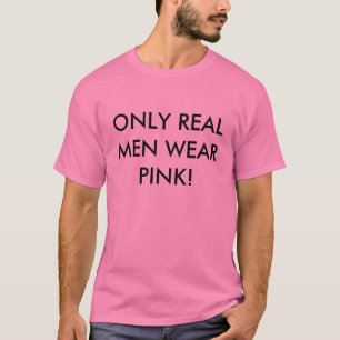 ALLEEN ECHTE MANNEN DRAAG PINK! T-SHIRT