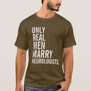 Alleen echte Mannen marry Neurologists T-shirt
