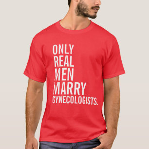 Alleen echte Mannen trouwen gynaecologen T-shirt